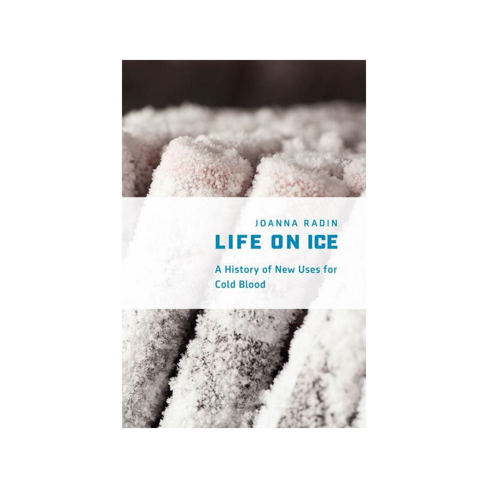 Radin, Joanna, Life on Ice, 9780226417318, University of Chicago Press, 2017, Science, Books, 344069